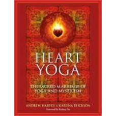 Heart Yoga: The Sacred Marriage of Yoga and Mysticism Original Edition (Paperback) by Andrew Harvey, Karuna Erickson 